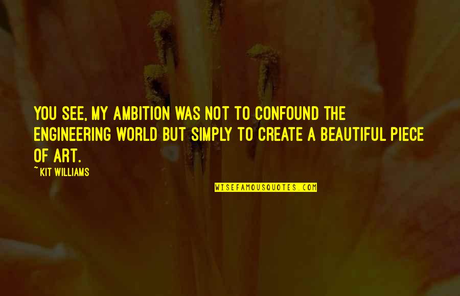 Verex Putter Quotes By Kit Williams: You see, my ambition was not to confound Verex Putter Quotes By Kit Williams: You see, my ambition was not to confound