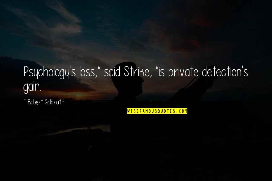 Verex Putter Quotes By Robert Galbraith: Psychology's loss," said Strike, "is private detection's gain. Verex Putter Quotes By Robert Galbraith: Psychology's loss," said Strike, "is private detection's gain.