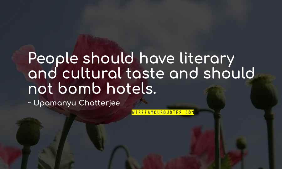 Verex Putter Quotes By Upamanyu Chatterjee: People should have literary and cultural taste and Verex Putter Quotes By Upamanyu Chatterjee: People should have literary and cultural taste and