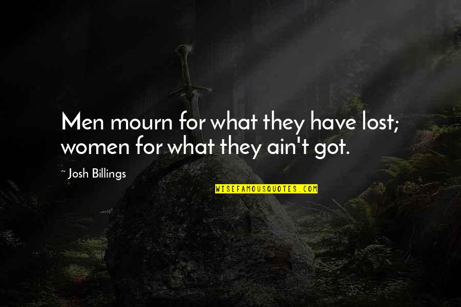 Verex Quotes By Josh Billings: Men mourn for what they have lost; women