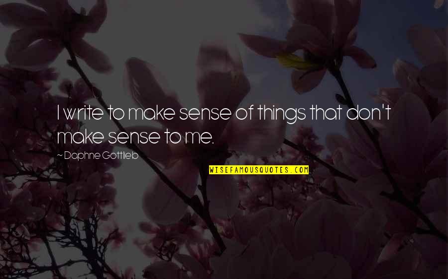 Verex Technology Quotes By Daphne Gottlieb: I write to make sense of things that Verex Technology Quotes By Daphne Gottlieb: I write to make sense of things that