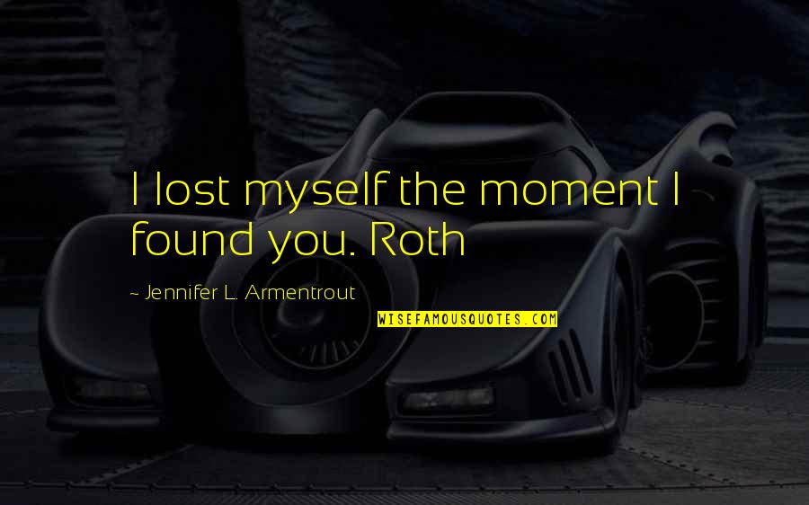 Verex Technology Quotes By Jennifer L. Armentrout: I lost myself the moment I found you. Verex Technology Quotes By Jennifer L. Armentrout: I lost myself the moment I found you.