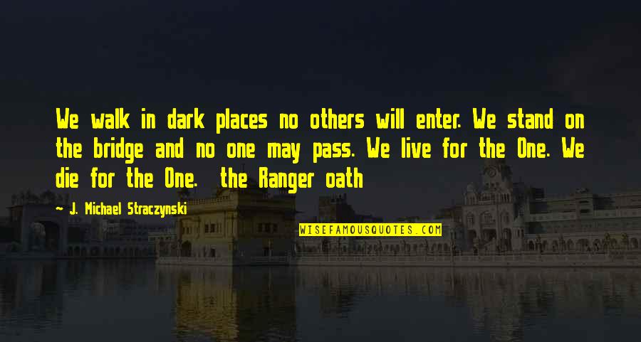 Verfahrenshilfe Quotes By J. Michael Straczynski: We walk in dark places no others will Verfahrenshilfe Quotes By J. Michael Straczynski: We walk in dark places no others will
