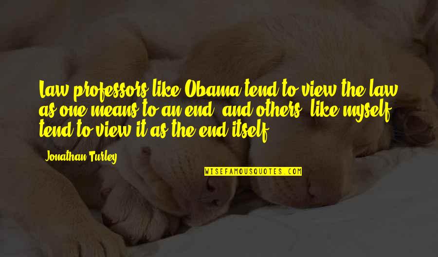 Verfahrensverzeichnis Quotes By Jonathan Turley: Law professors like Obama tend to view the