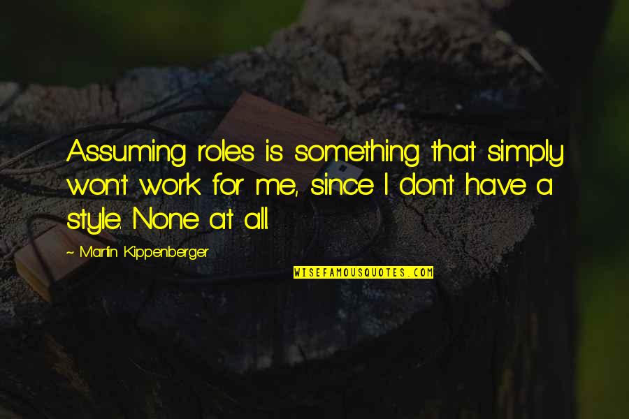 Verfaillie Shoes Quotes By Martin Kippenberger: Assuming roles is something that simply won't work Verfaillie Shoes Quotes By Martin Kippenberger: Assuming roles is something that simply won't work