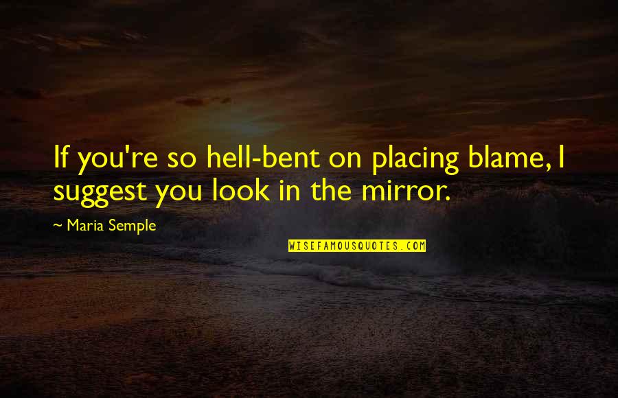 Verfassungspatriotismus Quotes By Maria Semple: If you're so hell-bent on placing blame, I