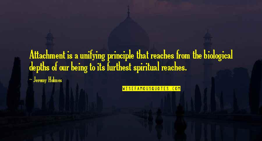 Verfied Quotes By Jeremy Holmes: Attachment is a unifying principle that reaches from Verfied Quotes By Jeremy Holmes: Attachment is a unifying principle that reaches from