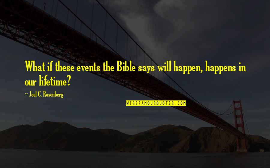 Verfied Quotes By Joel C. Rosenberg: What if these events the Bible says will Verfied Quotes By Joel C. Rosenberg: What if these events the Bible says will