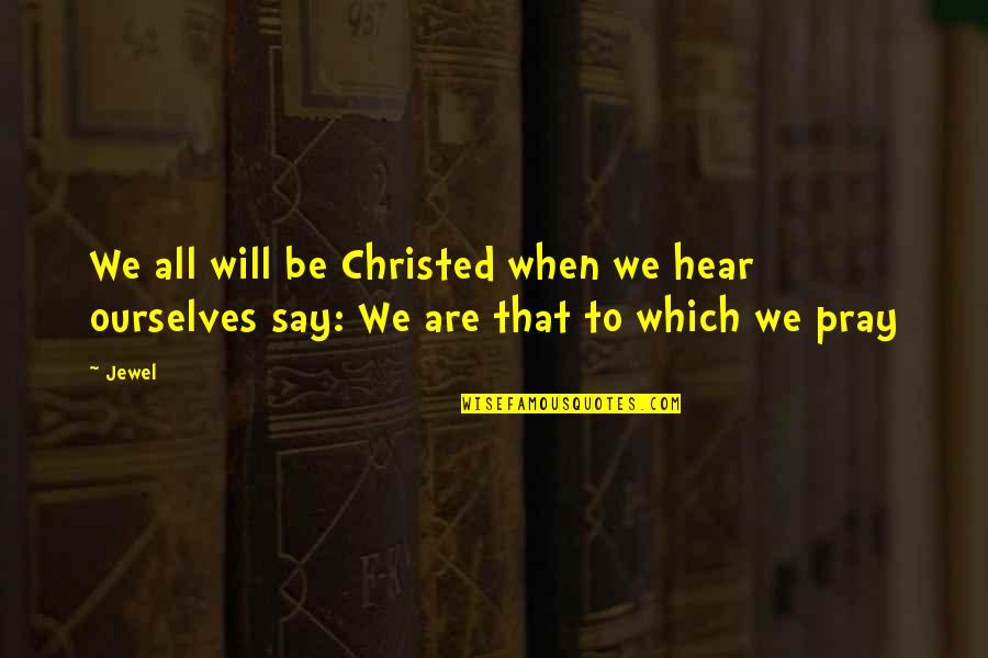 Verfolgt Hounded Quotes By Jewel: We all will be Christed when we hear