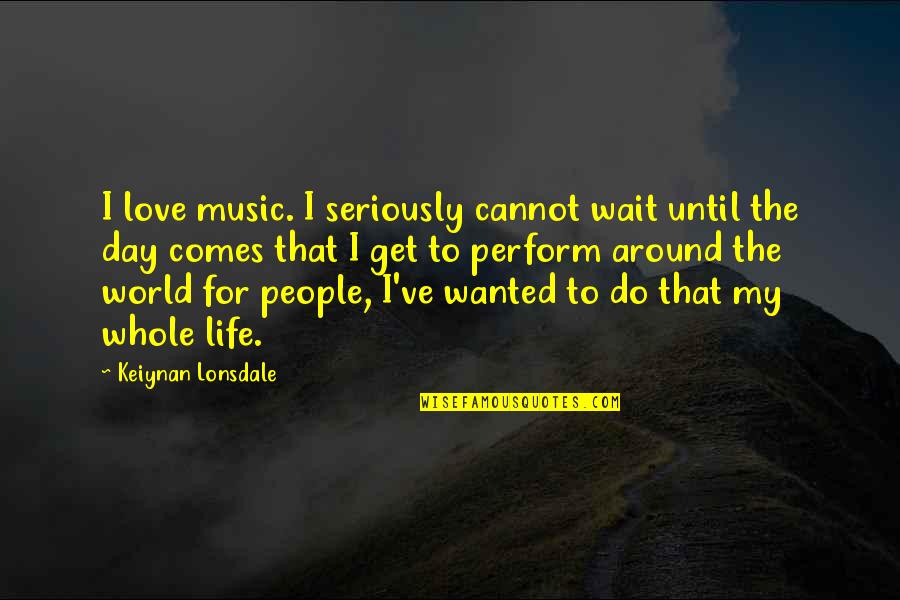Verfraaien Vervoegen Quotes By Keiynan Lonsdale: I love music. I seriously cannot wait until