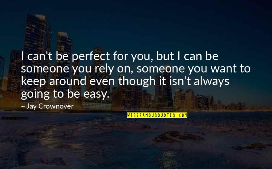 Vergaberecht Quotes By Jay Crownover: I can't be perfect for you, but I