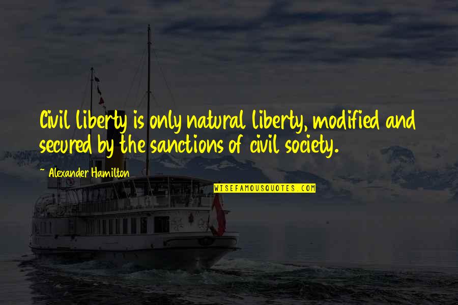 Vergaderen Quotes By Alexander Hamilton: Civil liberty is only natural liberty, modified and