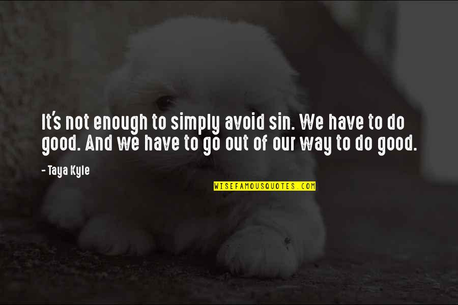 Vergadering Corona Quotes By Taya Kyle: It's not enough to simply avoid sin. We