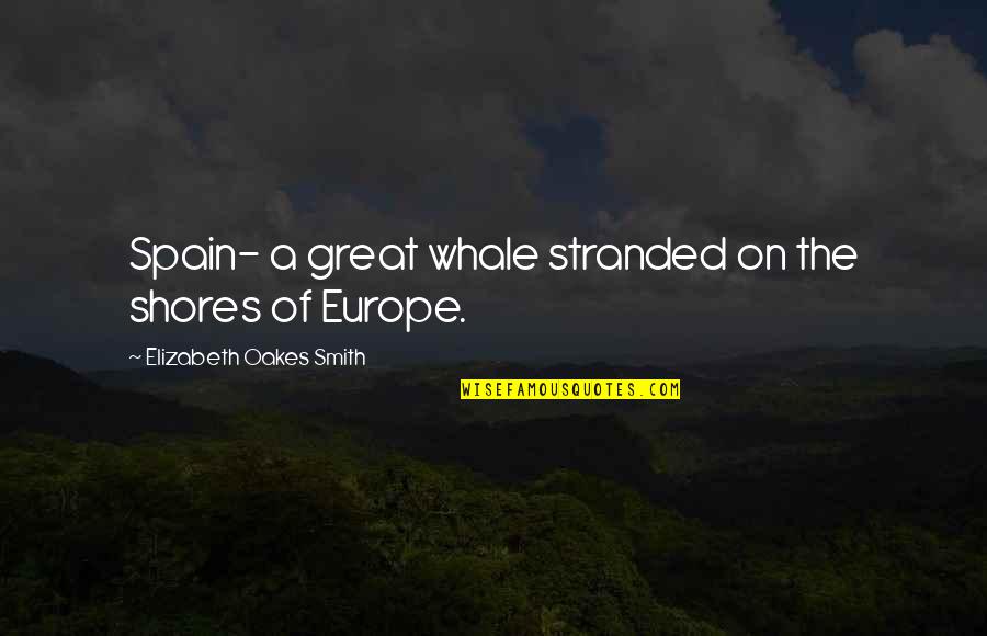 Vergara Modern Quotes By Elizabeth Oakes Smith: Spain- a great whale stranded on the shores Vergara Modern Quotes By Elizabeth Oakes Smith: Spain- a great whale stranded on the shores