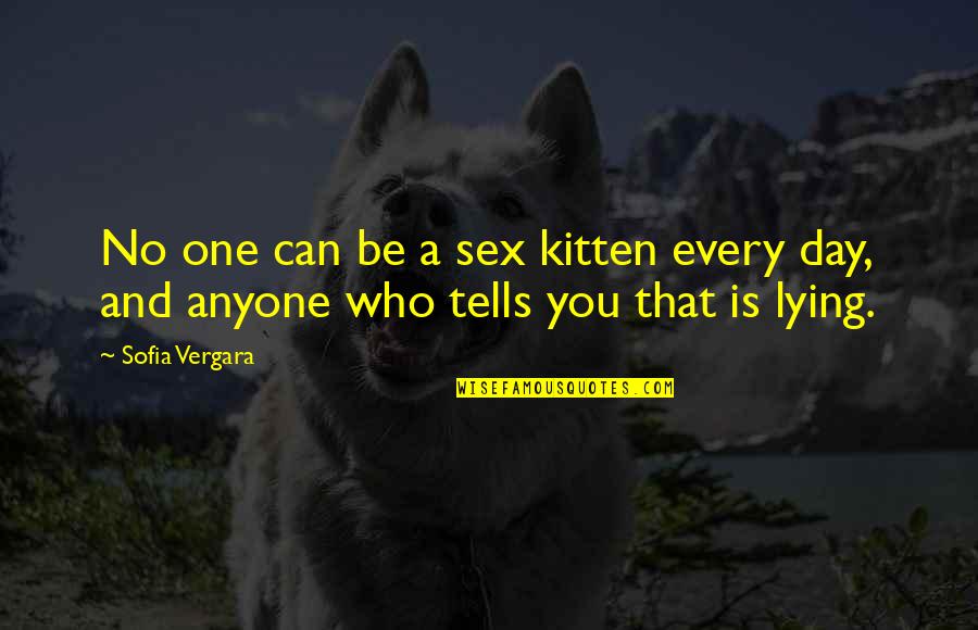 Vergara Quotes By Sofia Vergara: No one can be a sex kitten every