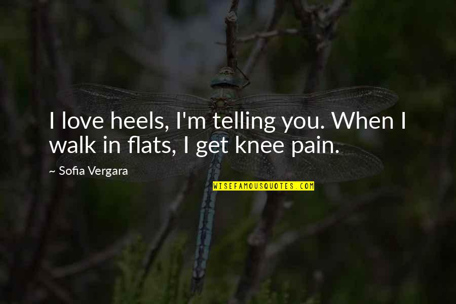 Vergara Quotes By Sofia Vergara: I love heels, I'm telling you. When I