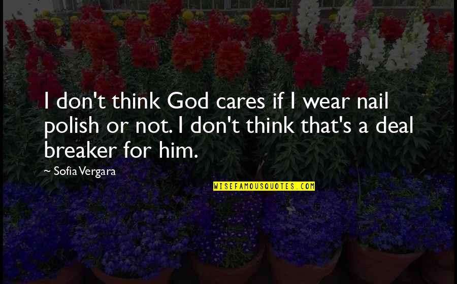Vergara Quotes By Sofia Vergara: I don't think God cares if I wear