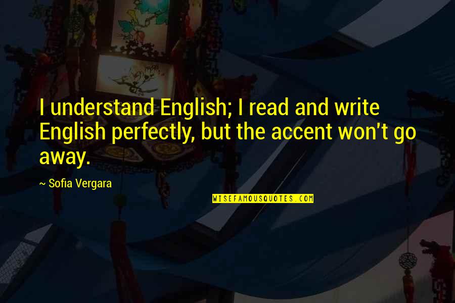 Vergara Quotes By Sofia Vergara: I understand English; I read and write English