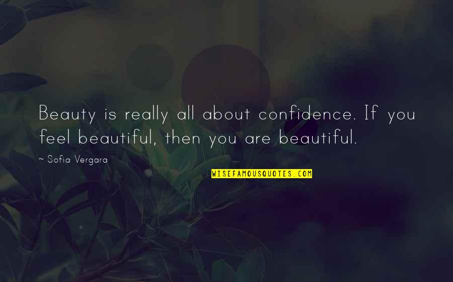Vergara Quotes By Sofia Vergara: Beauty is really all about confidence. If you