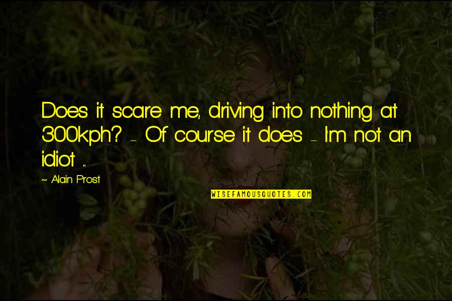 Vergata Rayon Quotes By Alain Prost: Does it scare me, driving into nothing at