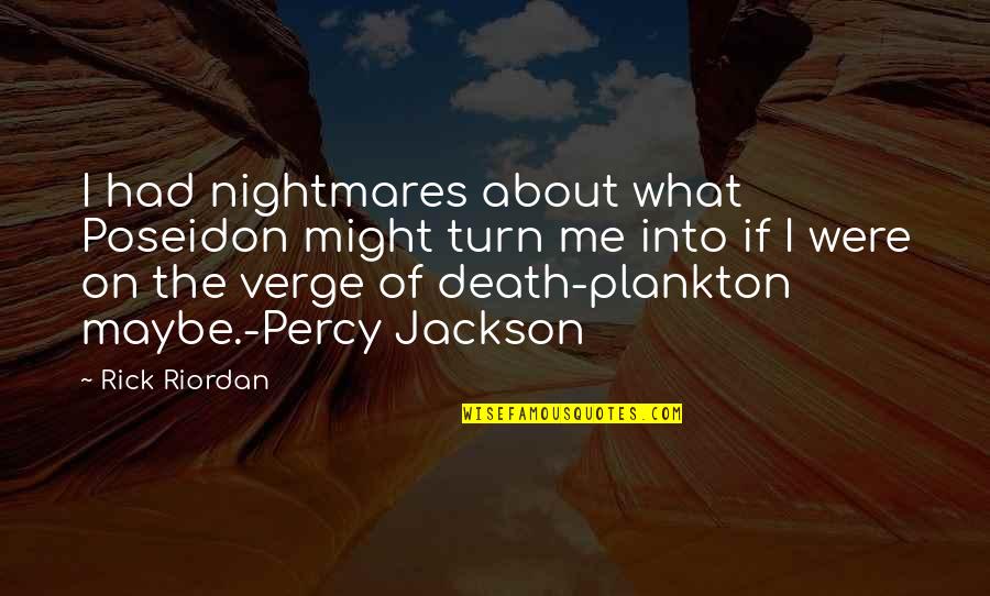 Verge Of Death Quotes By Rick Riordan: I had nightmares about what Poseidon might turn
