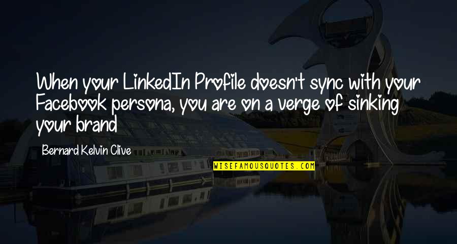 Verge Quotes By Bernard Kelvin Clive: When your LinkedIn Profile doesn't sync with your