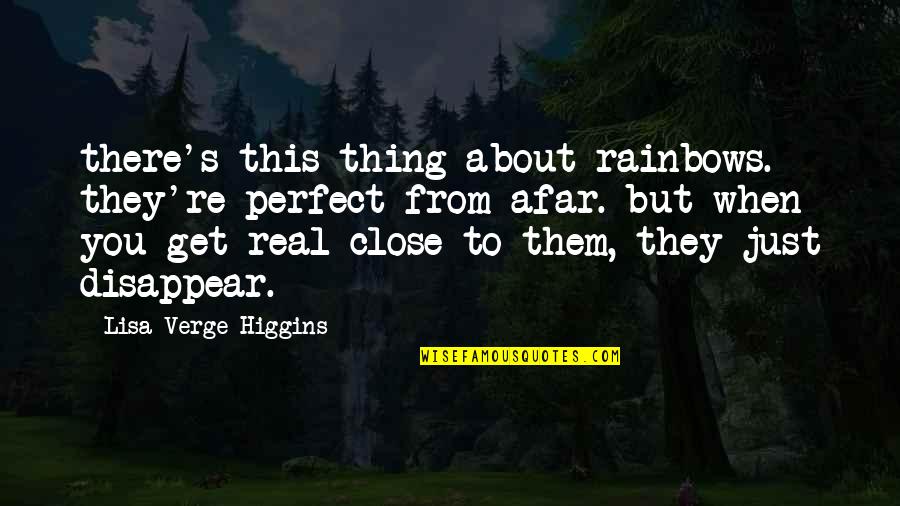 Verge Quotes By Lisa Verge Higgins: there's this thing about rainbows. they're perfect from