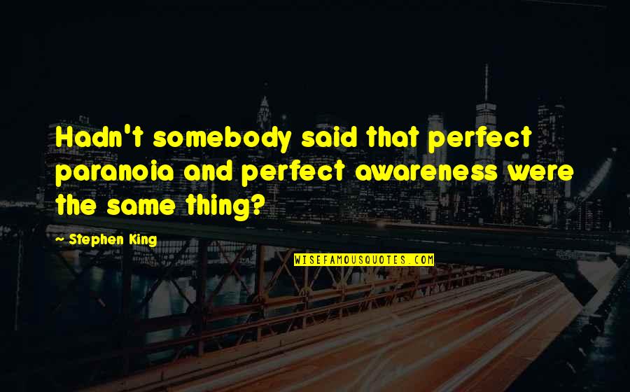 Vergeben Smash Quotes By Stephen King: Hadn't somebody said that perfect paranoia and perfect Vergeben Smash Quotes By Stephen King: Hadn't somebody said that perfect paranoia and perfect