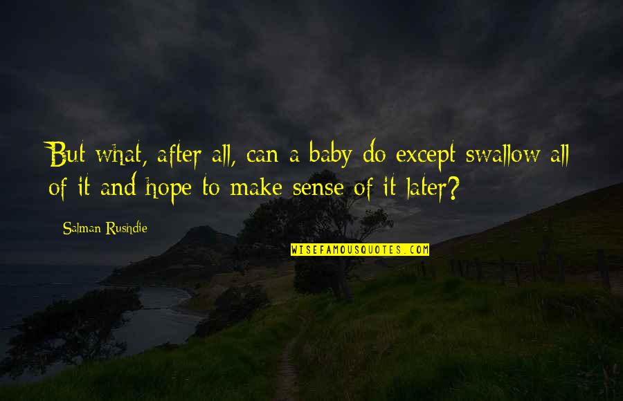Vergeet Me Nietje Quotes By Salman Rushdie: But what, after all, can a baby do Vergeet Me Nietje Quotes By Salman Rushdie: But what, after all, can a baby do