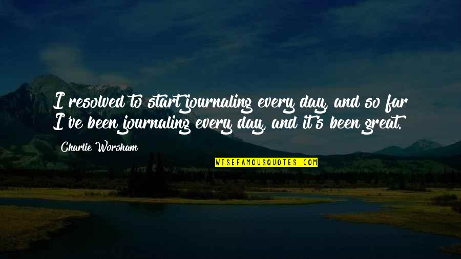 Vergeet Mij Niet Quotes By Charlie Worsham: I resolved to start journaling every day, and Vergeet Mij Niet Quotes By Charlie Worsham: I resolved to start journaling every day, and