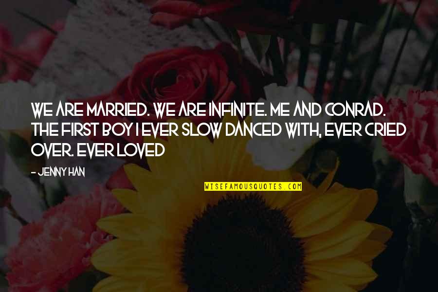 Vergeet Mij Quotes By Jenny Han: We are married. We are infinite. Me and Vergeet Mij Quotes By Jenny Han: We are married. We are infinite. Me and
