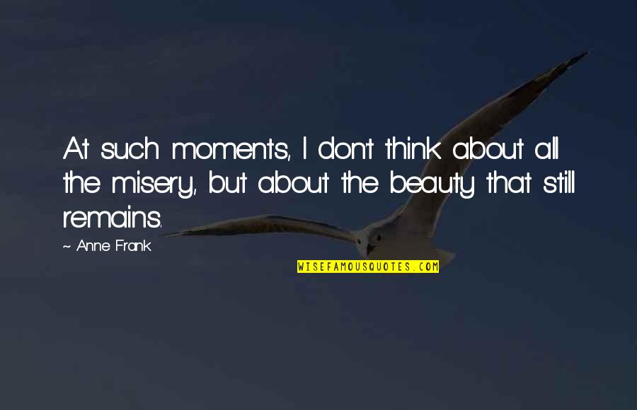 Vergeht Quotes By Anne Frank: At such moments, I don't think about all