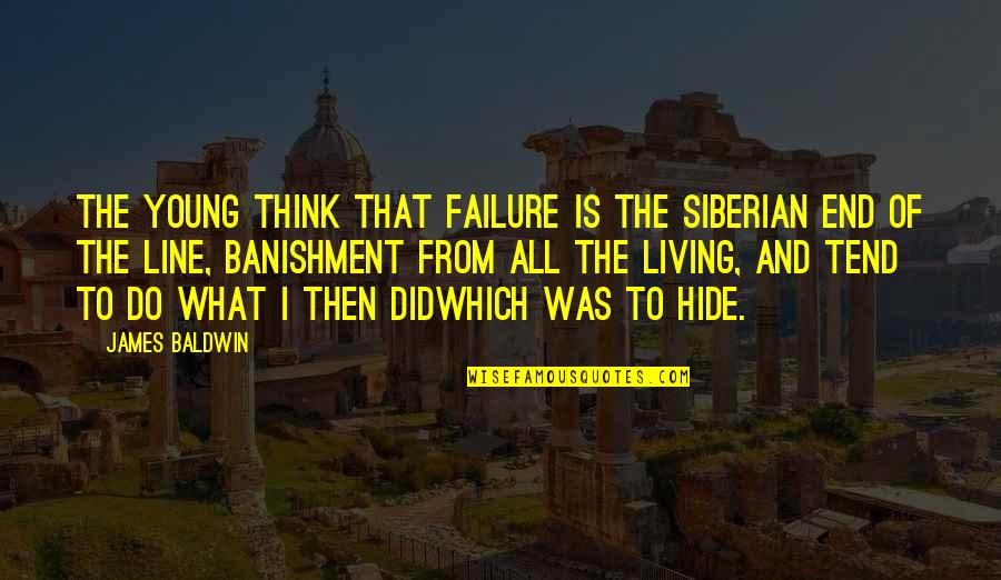 Vergels Construction Quotes By James Baldwin: The young think that failure is the Siberian Vergels Construction Quotes By James Baldwin: The young think that failure is the Siberian
