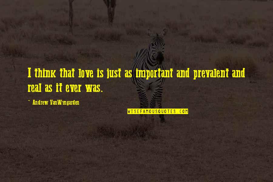 Vergelykings Quotes By Andrew VanWyngarden: I think that love is just as important Vergelykings Quotes By Andrew VanWyngarden: I think that love is just as important