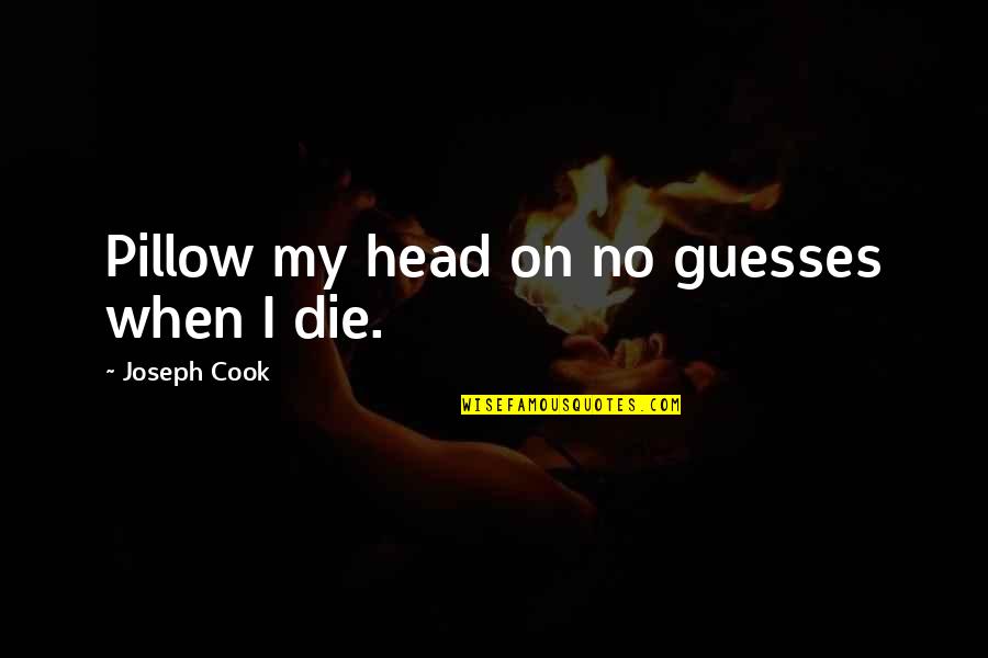 Verger Chrysler Quotes By Joseph Cook: Pillow my head on no guesses when I Verger Chrysler Quotes By Joseph Cook: Pillow my head on no guesses when I