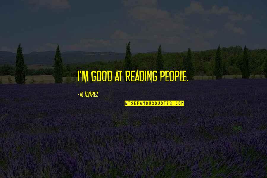 Verger Delporte Quotes By Al Alvarez: I'm good at reading people. Verger Delporte Quotes By Al Alvarez: I'm good at reading people.