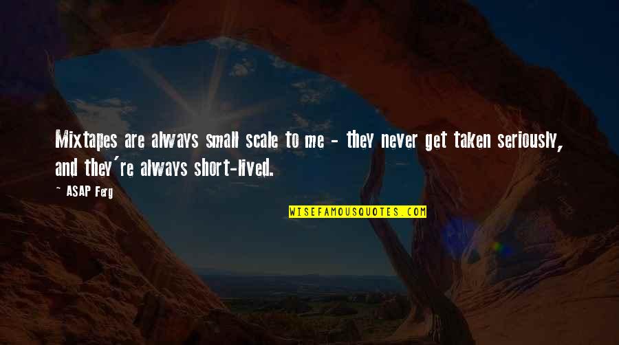 Verger Delporte Quotes By ASAP Ferg: Mixtapes are always small scale to me - Verger Delporte Quotes By ASAP Ferg: Mixtapes are always small scale to me -