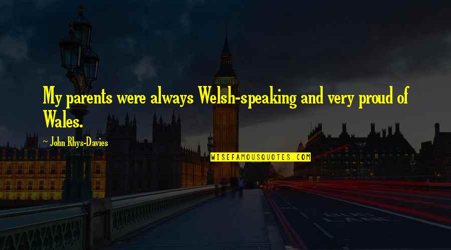 Vergers Denis Quotes By John Rhys-Davies: My parents were always Welsh-speaking and very proud