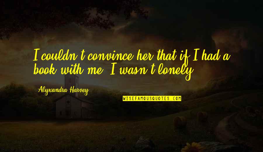 Verges Quotes By Alyxandra Harvey: I couldn't convince her that if I had Verges Quotes By Alyxandra Harvey: I couldn't convince her that if I had