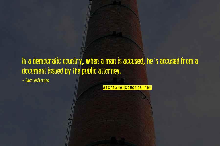 Verges Quotes By Jacques Verges: In a democratic country, when a man is Verges Quotes By Jacques Verges: In a democratic country, when a man is