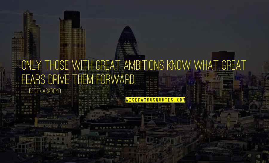 Vergessen Conjugation Quotes By Peter Ackroyd: Only those with great ambitions know what great