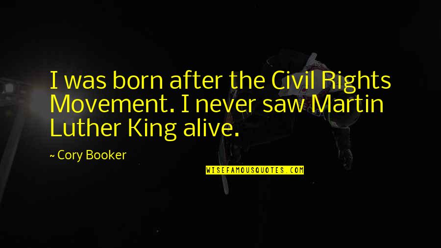 Vergesslichkeit Quotes By Cory Booker: I was born after the Civil Rights Movement.