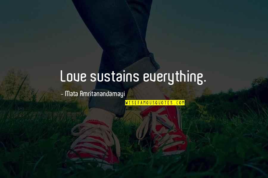 Vergesslichkeit Quotes By Mata Amritanandamayi: Love sustains everything. Vergesslichkeit Quotes By Mata Amritanandamayi: Love sustains everything.