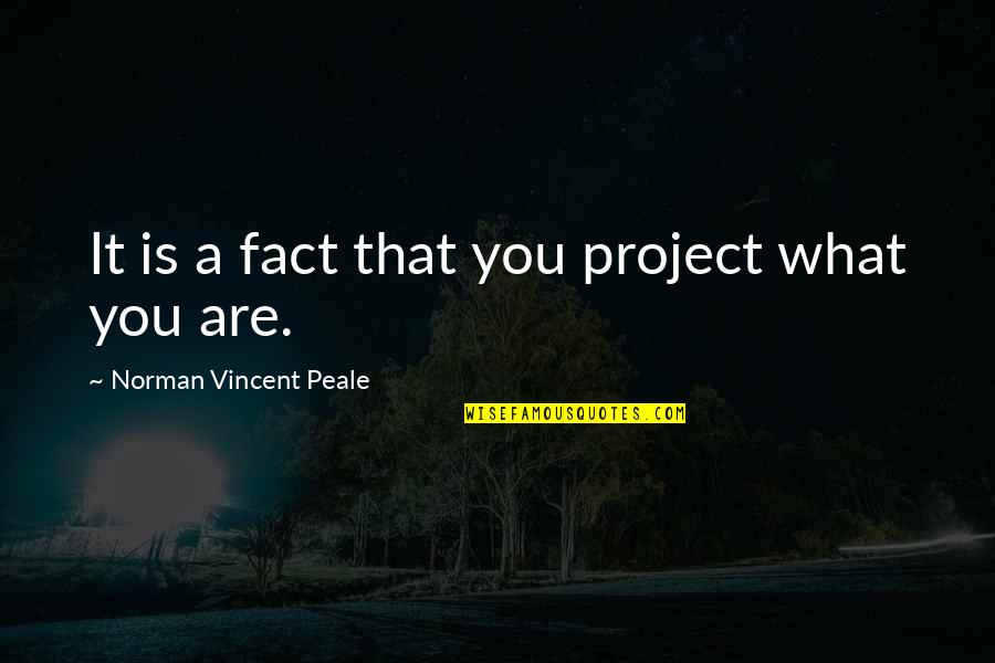 Vergesslichkeit Quotes By Norman Vincent Peale: It is a fact that you project what Vergesslichkeit Quotes By Norman Vincent Peale: It is a fact that you project what