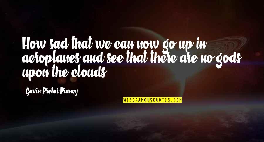 Vergeten Uit Quotes By Gavin Pretor-Pinney: How sad that we can now go up