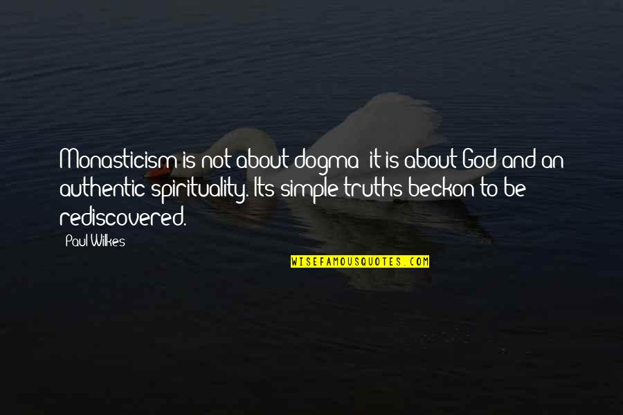 Vergeten Uit Quotes By Paul Wilkes: Monasticism is not about dogma; it is about