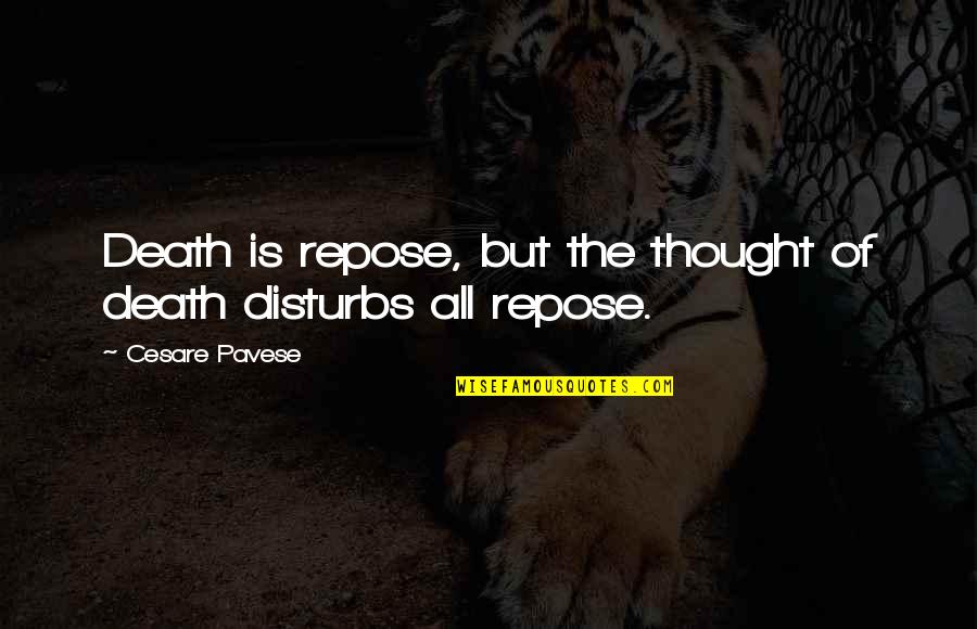 Vergeten Worden Quotes By Cesare Pavese: Death is repose, but the thought of death Vergeten Worden Quotes By Cesare Pavese: Death is repose, but the thought of death