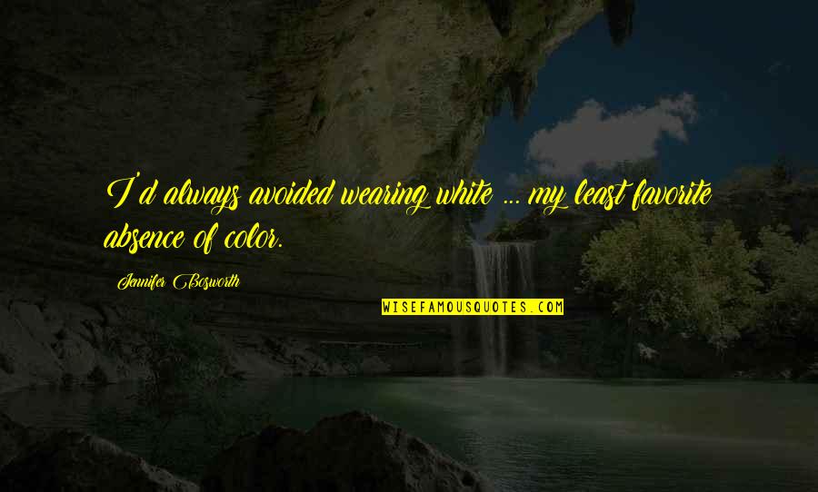 Vergeving Quotes By Jennifer Bosworth: I'd always avoided wearing white ... my least Vergeving Quotes By Jennifer Bosworth: I'd always avoided wearing white ... my least