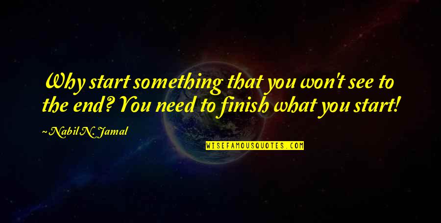 Vergeving Quotes By Nabil N. Jamal: Why start something that you won't see to