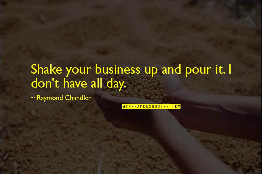 Vergiet Quotes By Raymond Chandler: Shake your business up and pour it. I